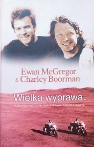 Charley Boorman, Ewan McGregor • Wielka wyprawa
