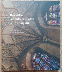 Juliusz Bachta, ks. Marek Wojnarowski • Bazylika Archikatedralna w Przemyślu