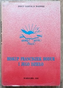 Biskup Tadeusz R. Majewski • Biskup Franciszek Hodur i jego dzieło [dedykacja autorska]