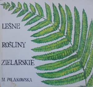 Maria Polakowska • Leśne rośliny zielarskie
