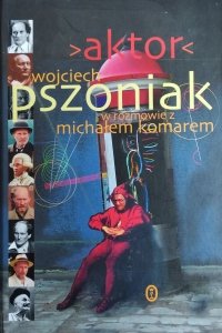 Michał Komar, Wojciech Pszoniak • Aktor 