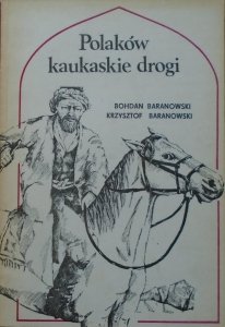 Bohdan i Krzysztof Baranowski • Polaków kaukaskie drogi