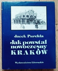 Jacek Purchla • Jak powstał nowoczesny Kraków