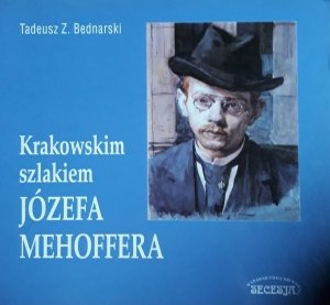 Tadeusz Z. Bednarski • Krakowskim szlakiem Józefa Mehoffera