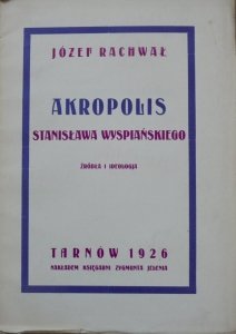 Józef Rachwał • Akropolis Stanisława Wyspiańskiego. Źródła i ideologia [1926]