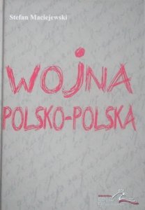 Stefan Maciejewski • Wojna polsko-polska. Dziennik 1980-1983