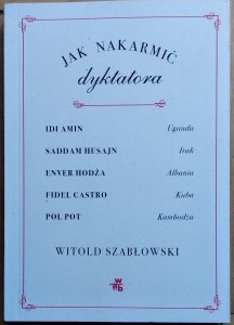 Witold Szabłowski • Jak nakarmić dyktatora