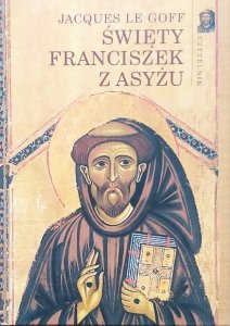 Jacques Le Goff • Święty Franciszek z Asyżu