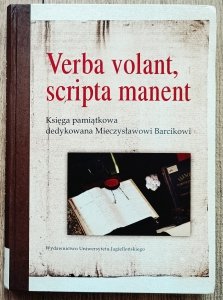 Verba volant, scripta manent. Księga pamiątkowa dedykowana Mieczysławowi Barcikowi