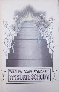 Wiesław Paweł Szymański • Wysokie schody [dedykacja autora]