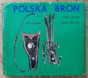 Jerzy Werner • Polska broń. Łuk i kusza