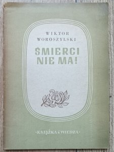 Wiktor Woroszylski • Śmierci nie ma!