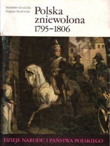 Stanisław Grodziski, Eligiusz Kozłowski • Polska zniewolona 1795-1806 [III-42]