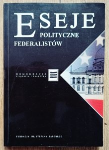 Eseje polityczne federalistów / Alexander Hamilton, James Madison