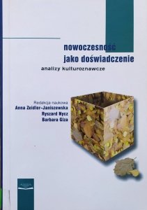 red. Anna Zeidler-Janiszewska, Ryszard Nycz • Nowoczesność jako doświadczenie. Analizy kulturoznawcze