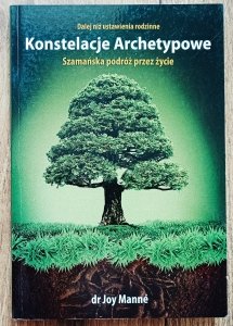 Joy Manne • Konstelacje archetypowe. Szamańska podróż przez życie