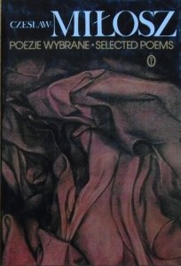 Czesław Miłosz • Poezje wybrane / Selected Pomes [wydanie dwujęzyczne]