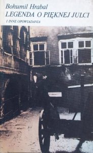 Bohumil Hrabal • Legenda o pięknej Julci i inne opowiadania