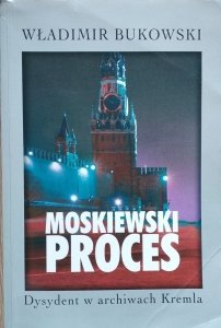 Władimir Bukowski • Moskiewski proces: Dysydent w archiwach Kremla