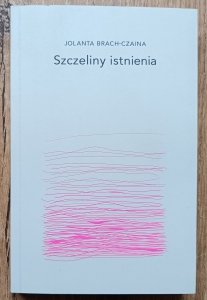 Jolanta Brach-Czaina • Szczeliny istnienia