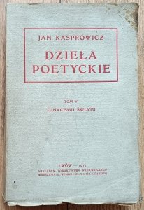 Jan Kasprowicz • Dzieła poetyckie VI: Ginącemu światu