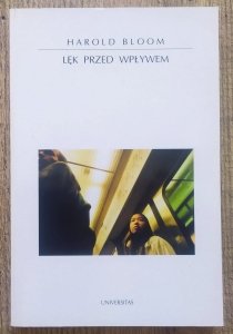 Harold Bloom • Lęk przed wpływem
