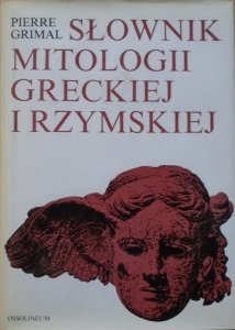 Pierre Grimal • Słownik mitologii greckiej i rzymskiej 