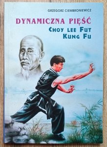 Grzegorz Ciembroniewicz • Dynamiczna pięść / Choy Lee Fut Kung Fu