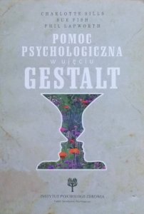 Charlotte Sills, Sue Fish, Phil Lapworth • Pomoc psychologiczna w ujęciu Gestalt