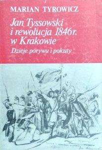 Marian Tyrowicz • Jan Tyssowski i rewolucja 1846r. w Krakowie