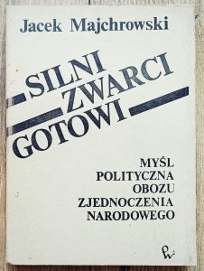 Jacek Majchrowski • Silni, zwarci, gotowi. Myśl polityczna Obozu Zjednoczenia Narodowego