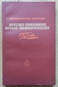 Włodzimierz Maciąg • Sztuka pisarska Marii Dąbrowskiej / dedykacja autorska