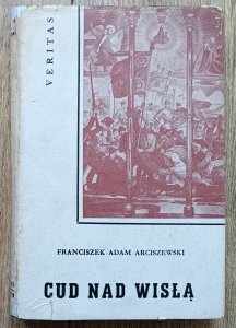 Franciszek Adam Arciszewski • Cud nad Wisłą. Rozważania żołnierza / Veritas 