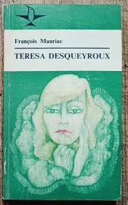 Francois Mauriac • Teresa Desqueyroux