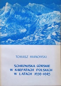 Tomasz Mianowski • Schroniska górskie w Karpatach polskich w latach 1939-1945