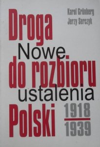 Karol Grunberg, Jerzy Serczyk • Droga do rozbioru Polski 1918-1939. Nowe ustalenia