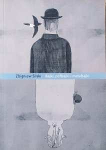 Zbigniew Silski • Bajki, półbajki i metabajki