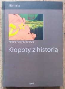 Piotr Gontarczyk • Kłopoty z historią