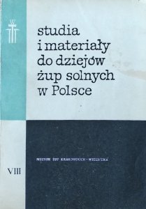 Antoni Jodłowski • Studia i materiały do dziejów żup solnych w Polsce. Tom VIII