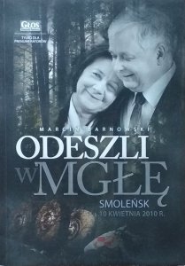 Marcin Barnowski • Odeszli w mgłę. Smoleńsk 10 kwietnia 2010