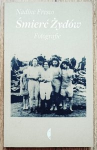 Nadine Fresco • Śmierć Żydów. Fotografie