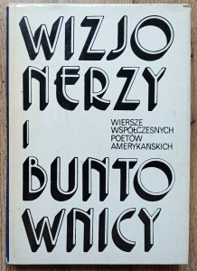 Wizjonerzy i buntownicy. Wiersze współczesnych poetów amerykańskich [Gregory Corso, Lawrence Ferlinghetti, Allen Ginsberg, Jack Kerouac, Diane Di Prima, Gary Snyder]