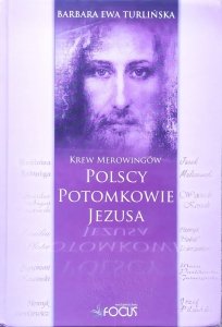 Barbara Ewa Turlińska • Krew Merowingów. Polscy potomkowie Jezusa