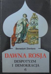 Benedykt Zientara • Dawna Rosja. Despotyzm i demokracja