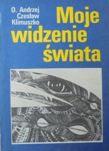 O. Andrzej Czesław Klimuszko • Moje widzenie świata. Parapsychologia w moim życiu