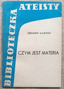 Zbigniew Majewski • Czym jest materia / Biblioteczna ateisty