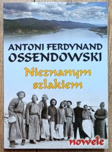 Antoni Ferdynand Ossendowski • Nieznanym szlakiem