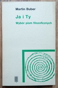Martin Buber • Ja i Ty. Wybór pism filozoficznych