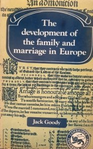 Jack Goody • The Development Of The Family And Marriage In Europe