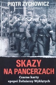 Piotr Zychowicz • Skazy na pancerzach. Czarne karty epopei Żołnierzy Wyklętych